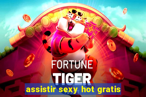 assistir sexy hot gratis